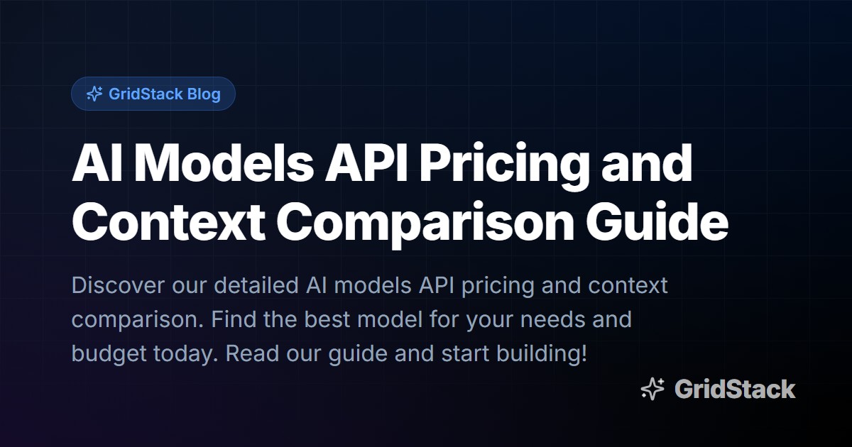 AI Models API Pricing and Context Comparison Guide