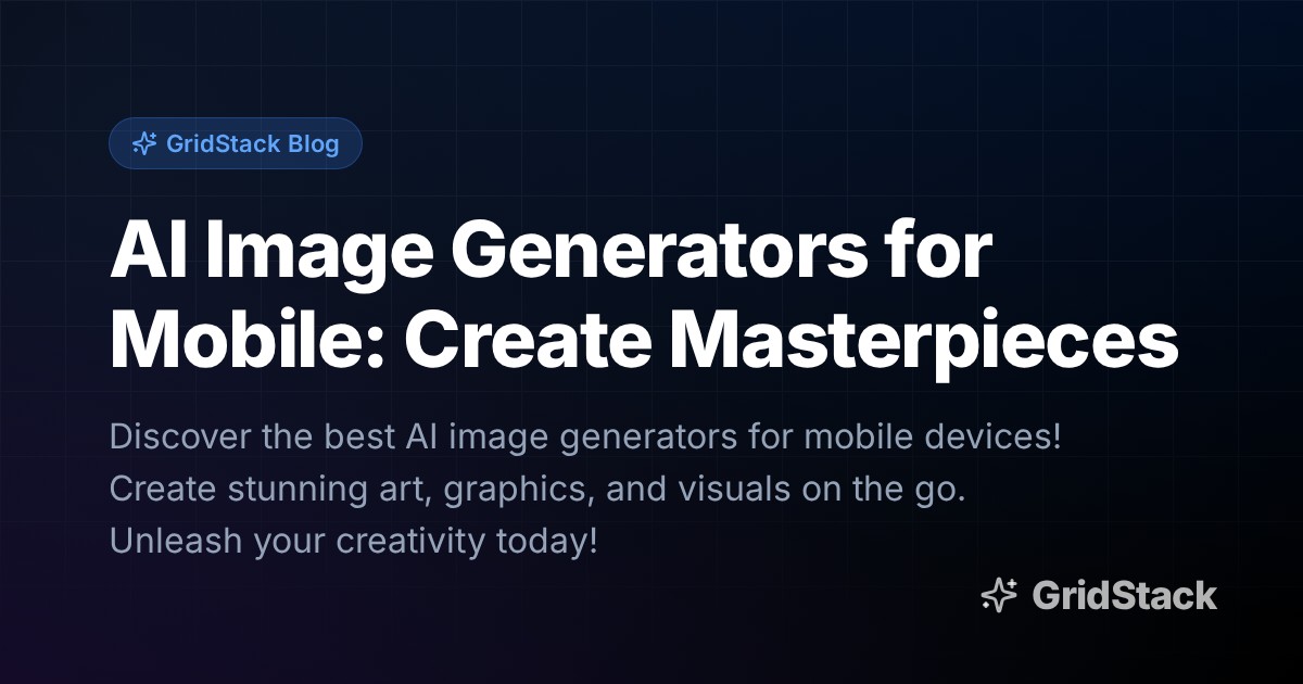 AI Image Generators for Mobile: Create Masterpieces