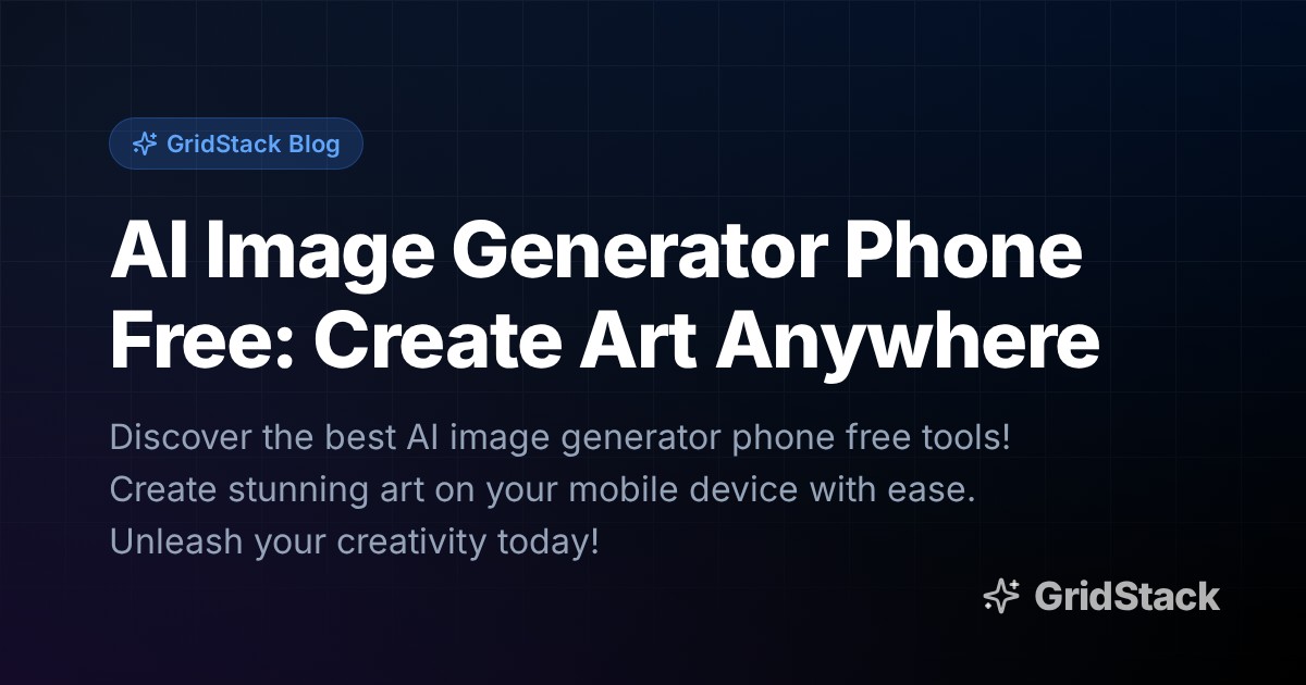 AI Image Generator Phone Free: Create Art Anywhere