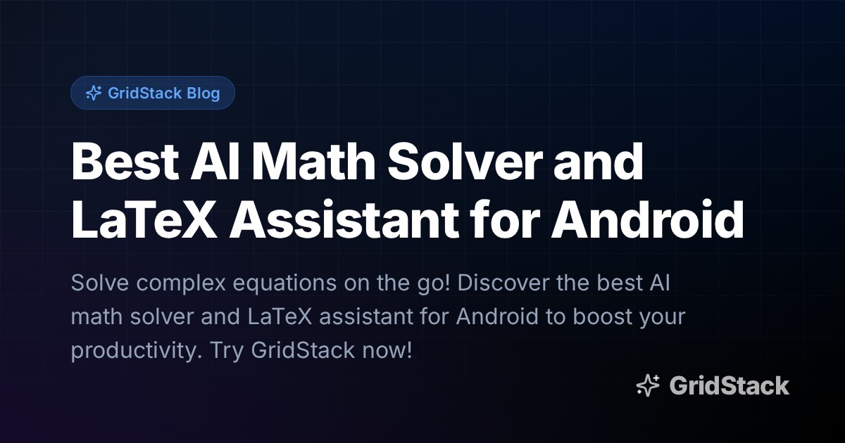 Best AI Math Solver and LaTeX Assistant for Android
