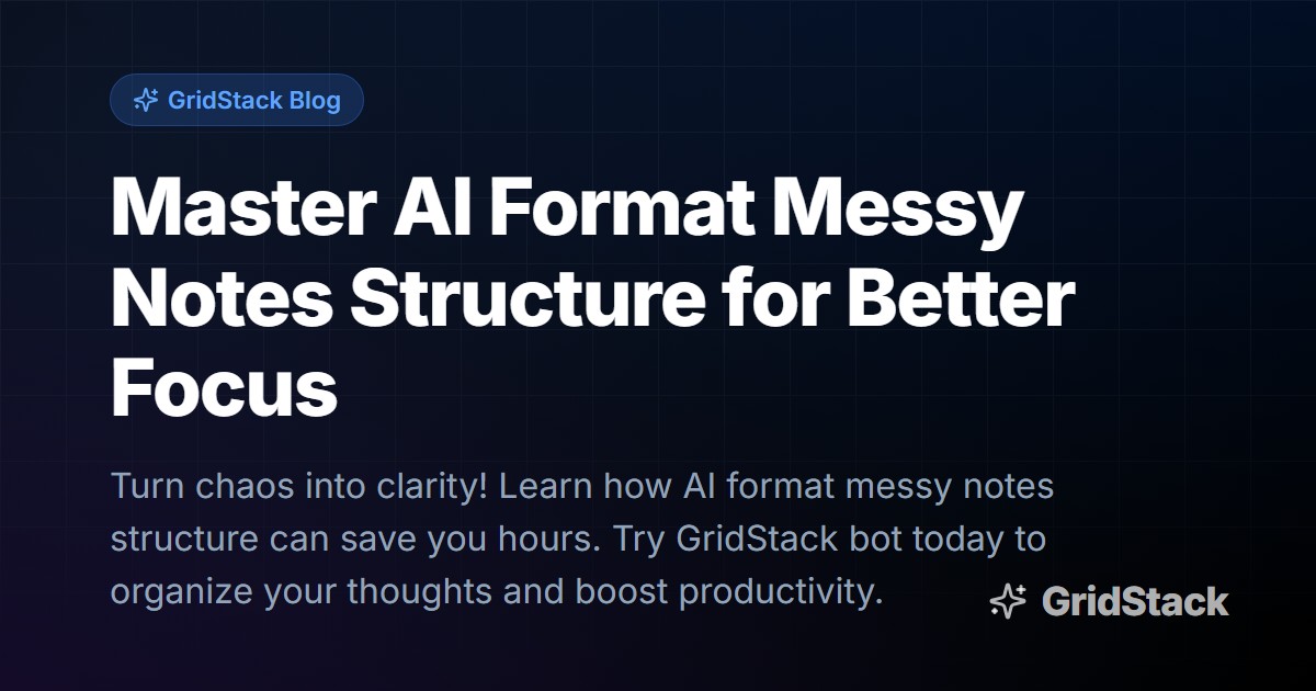Master AI Format Messy Notes Structure for Better Focus