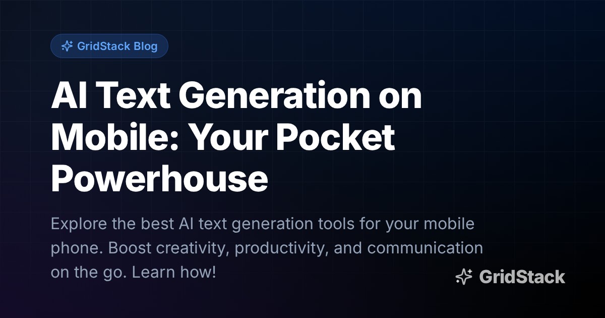 AI Text Generation on Mobile: Your Pocket Powerhouse