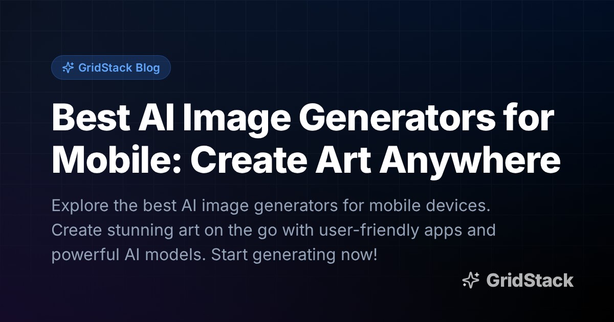 Best AI Image Generators for Mobile: Create Art Anywhere