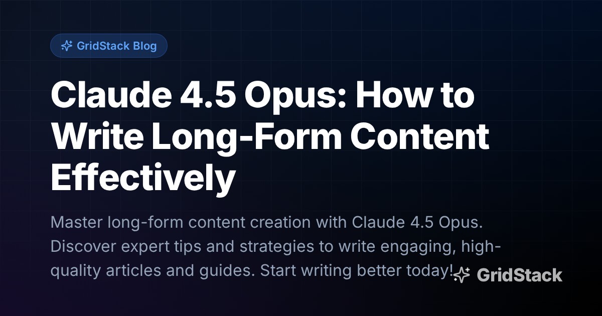 Claude 4.5 Opus: How to Write Long-Form Content Effectively