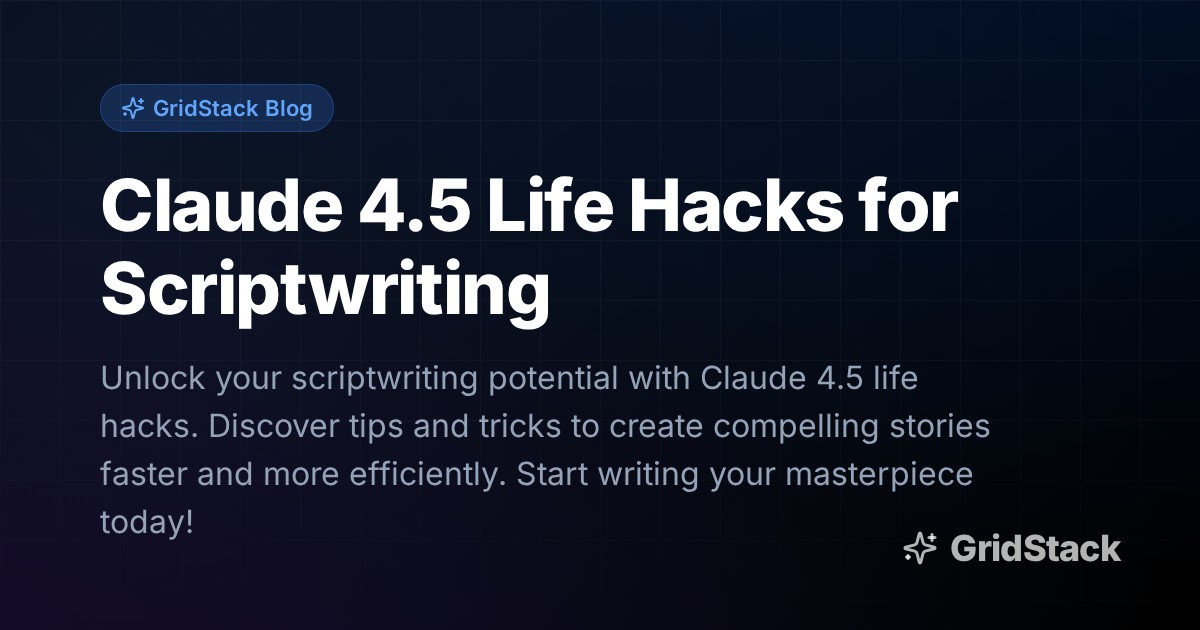 Claude 4.5 Life Hacks for Scriptwriting