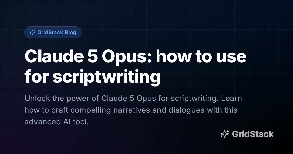 Claude 5 Opus: how to use for scriptwriting