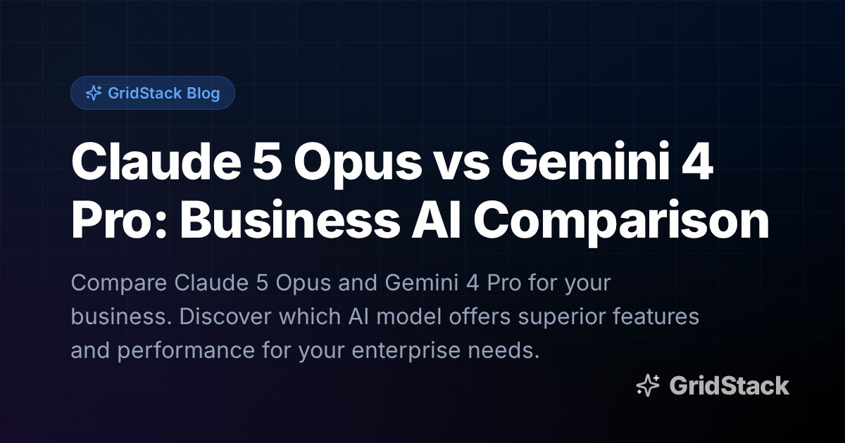 Claude 5 Opus vs Gemini 4 Pro: Business AI Comparison