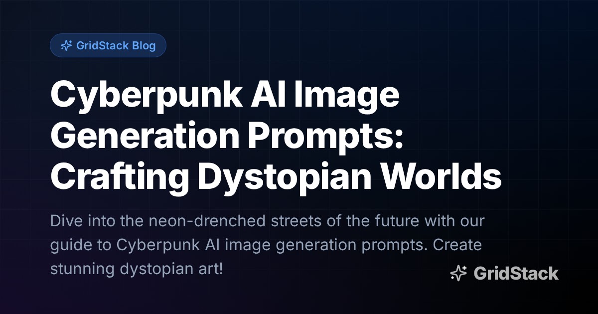 Cyberpunk AI Image Generation Prompts: Crafting Dystopian Worlds