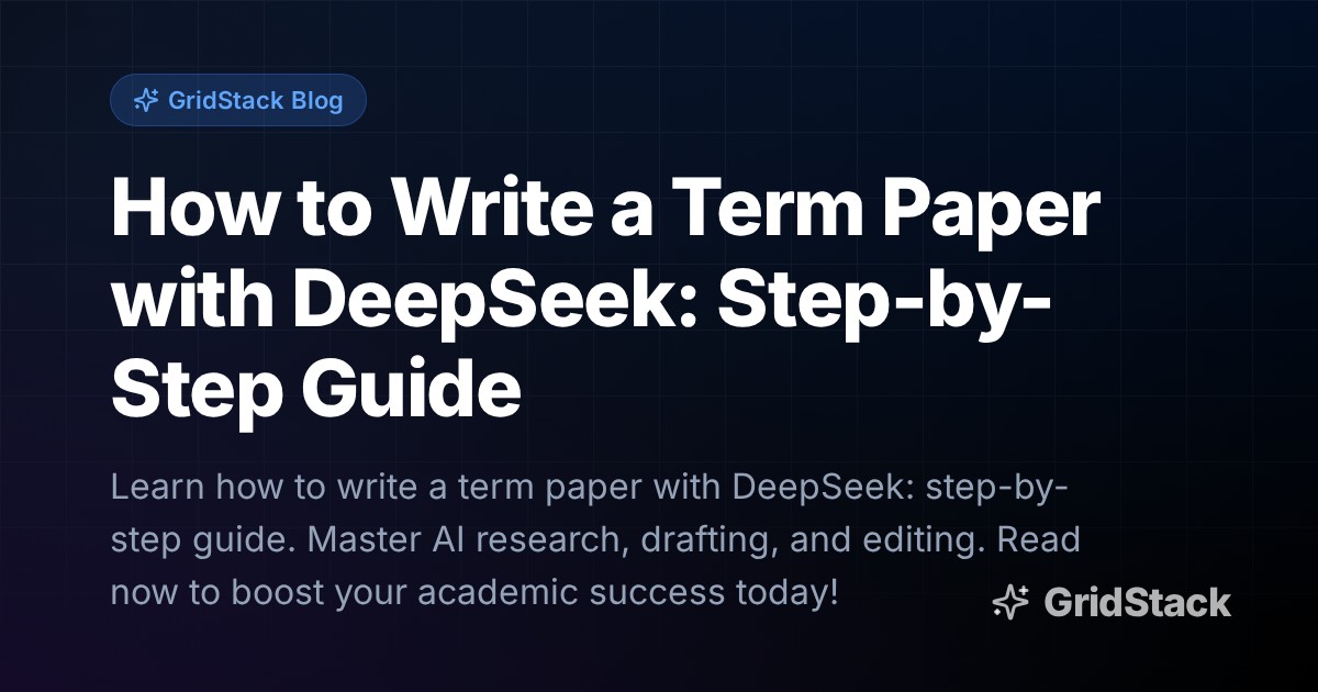 How to Write a Term Paper with DeepSeek: Step-by-Step Guide