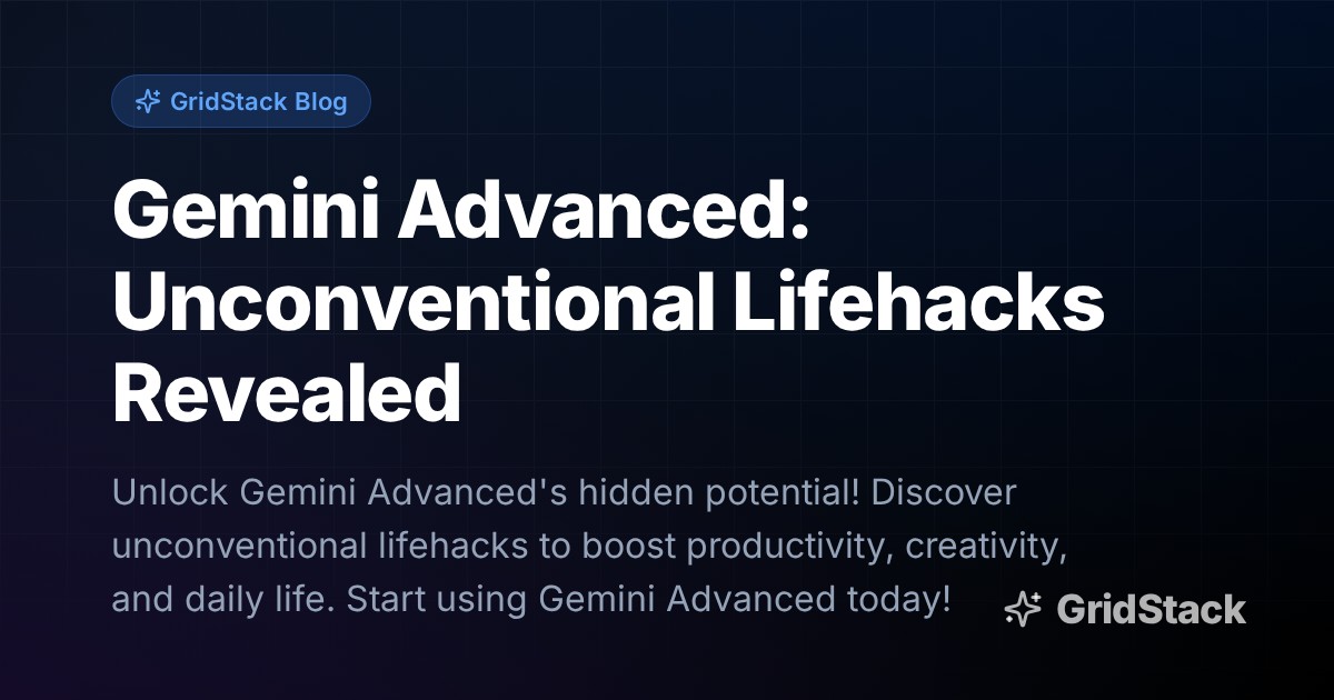 Gemini Advanced: Unconventional Lifehacks Revealed