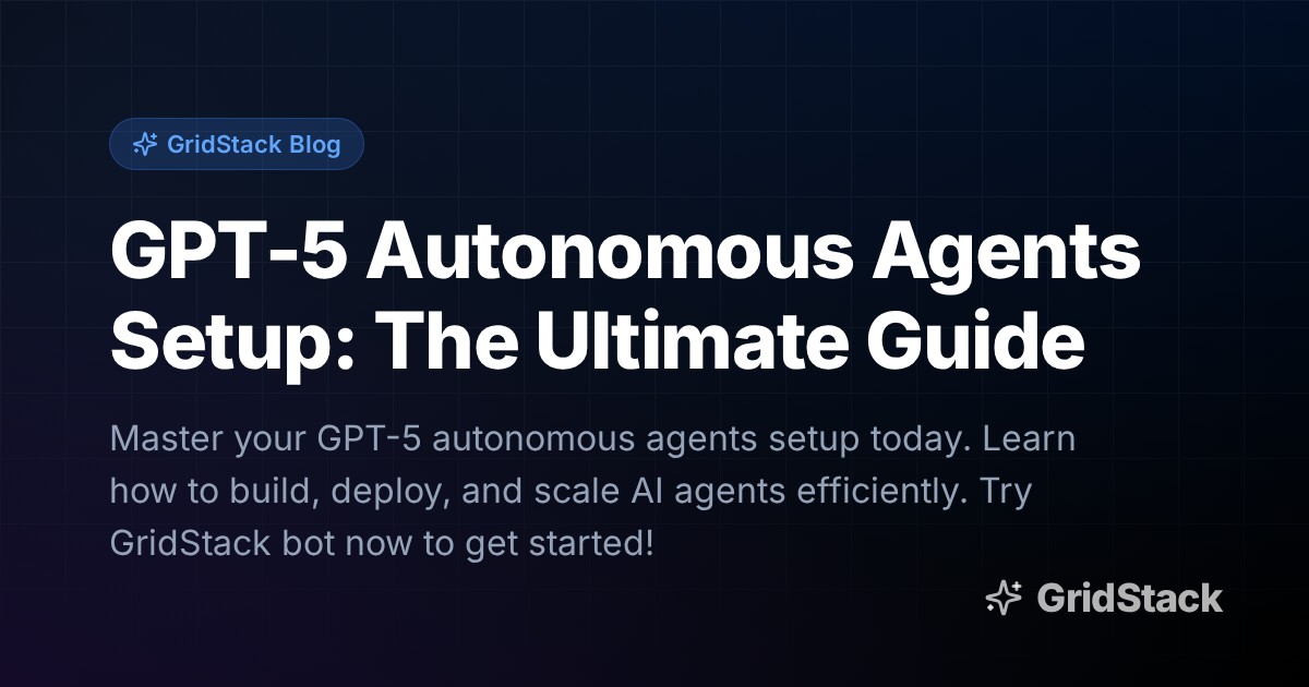 GPT-5 Autonomous Agents Setup: The Ultimate Guide