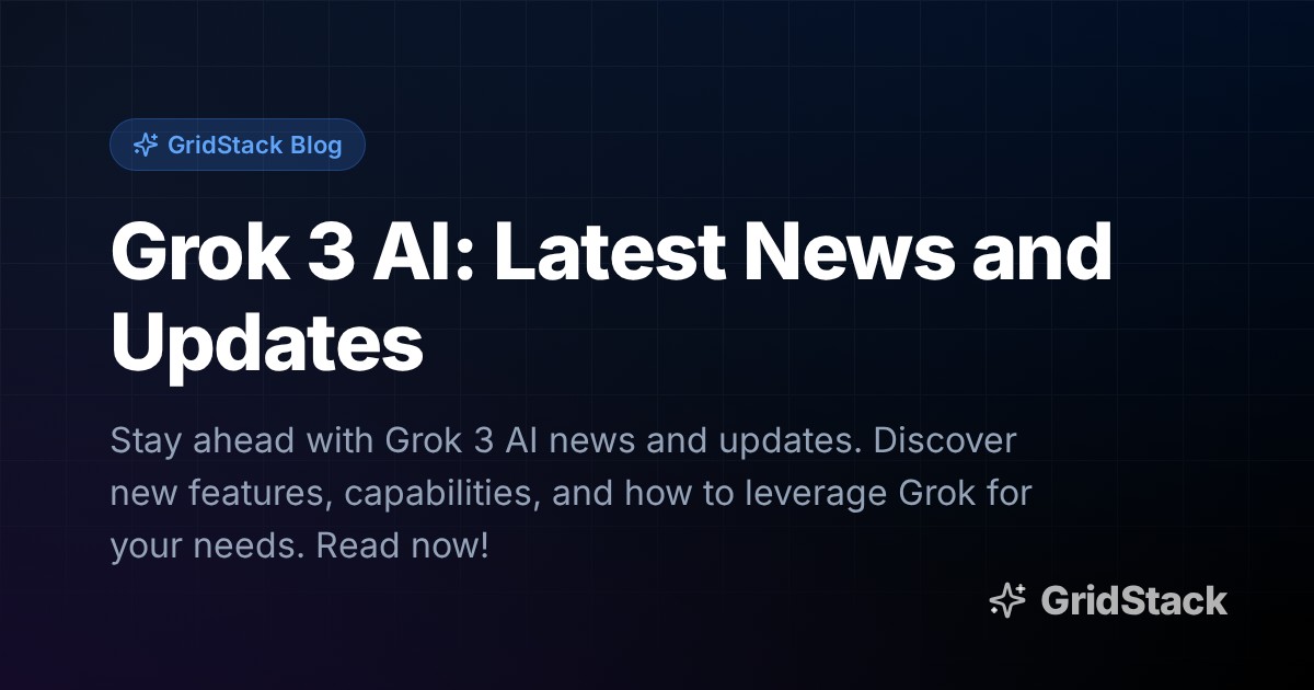 Grok 3 AI: Latest News and Updates