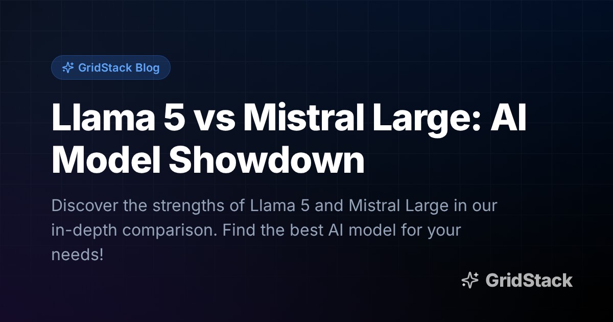 Llama 5 vs Mistral Large: AI Model Showdown